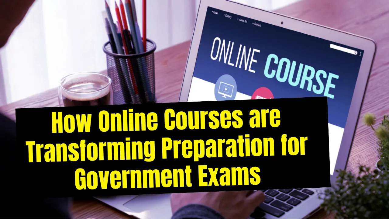 How Online Courses are Transforming Preparation for Government Exams