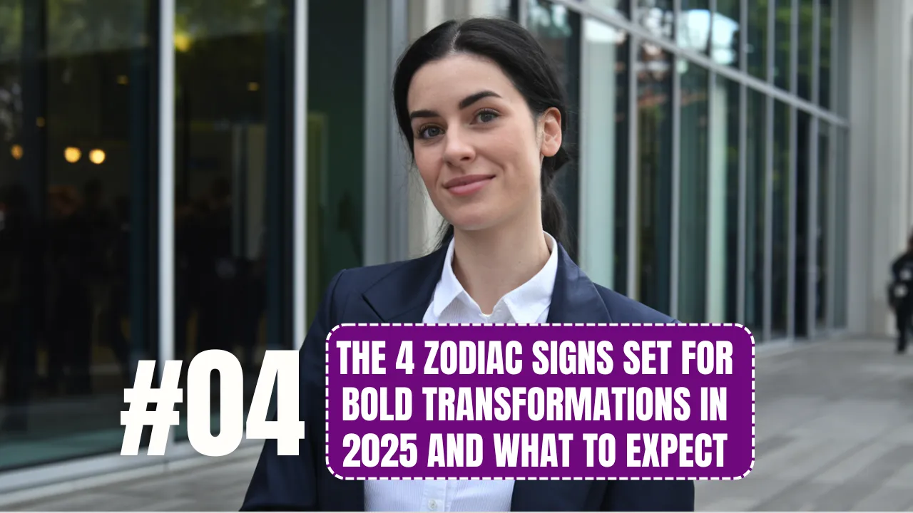 The 4 Zodiac Signs Set for Bold Transformations in 2025 and What to Expect